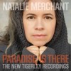 Natalie Merchant - Paradise Is There (The New Tigerlily Recordings)