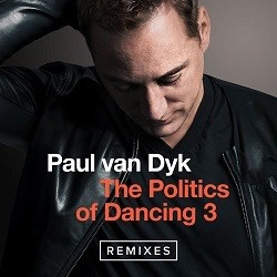 Paul van Dyk - The Politics Of Dancing 3 - Remixes