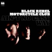 Black Rebel Motorcycle Club - Aint No Easy Way