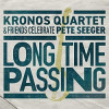 Kronos Quartet - Long Time Passing: Kronos Quartet & Friends Celebrate Pete Seeger