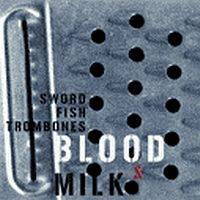 Swordfishtrombones - Blood & Milk