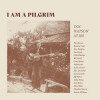  Různí - I Am A Pilgrim: Doc Watson At 100