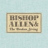 Bishop Allen - Bishop Allen And The Broken String