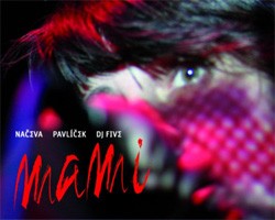 Michal Pavlíček / Monika Načeva / DJ Five - MAMI (křest)