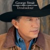 George Strait - Troubadour 