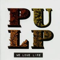 Pulp - We Love Life