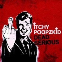 Itchy Poopzkid - Dead Serious
