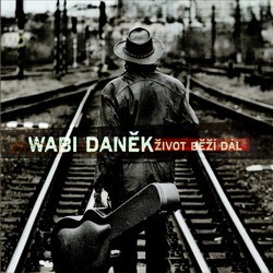 Wabi Daněk - A život běží dál