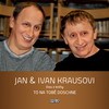 Jan Kraus, Ivan Kraus - To na tobě doschne