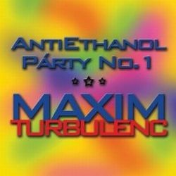 Maxim Turbulenc - Antiethanol party