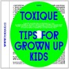 Toxique - Tips For Grown Up Kids