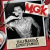 Machine Gun Kelly - Half Naked And Almost Famous EP