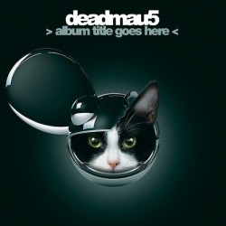 Deadmau5 - >album title goes here< 