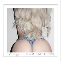 Lady Gaga feat. R. Kelly - Do Whay U Want