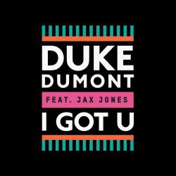 Duke Dumont feat. Jax Jones - I Got U