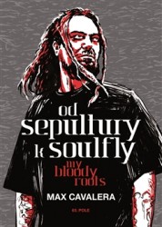 Max Cavalera - Od Sepultury k Soulfly - My Bloody Roots