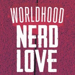 Worldhood - Nerd Love