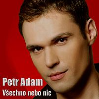 Petr Adam - Všechno nebo nic