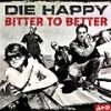 Die Happy - Bitter To Better