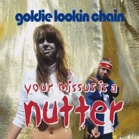 Goldie Lookin Chain - Your Missus Is A Nutter