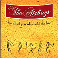 The Airbags - For All Of You Who Hold The Fire