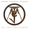 Jason Charles Miller - In The Wasteland
