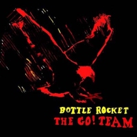 The Go! Team - Bottle Rocket