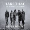 Take That - Never Forget (The Ultimate Collection)