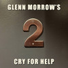 Glenn Morrow’s Cry For Help 