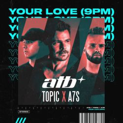 ATB feat. Topic & A7S - Your Love (9PM)
