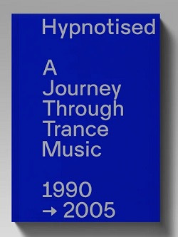 Hypnotised, A Journey Through Trance Music 1990-2005 (Book)