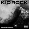 Kid Rock - Bad Reputation