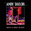 Andy Taylor - Man’s A Wolf To A Man