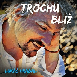 Lukáš Hrabal - Trochu blíž