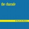 The Charade - A Real Life Drama