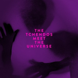 The Tchendos - The Tchendos meet the universe