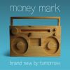 Money Mark - Brand New By Tomorrow