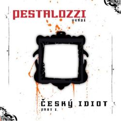 Pestalozzi -  Český idiot Part I.
