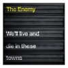 The Enemy - We'll Live And Die In These Towns