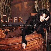 Cher - The Music's No Good Without You