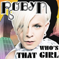 Robyn - Who's That Girl