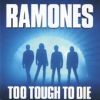 Ramones - Too tough to die