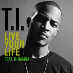 T.I. ft. Rihanna - Live Your Life