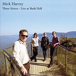 Mick Harvey - Three Sisters - Live At Bush Hall
