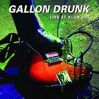 Gallon Drunk  - Live At 007