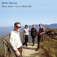 Mick Harvey - Three Sisters - Live At Bush Hall