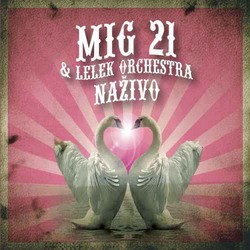 MIG 21 - MIG 21&LELEK Orchestra naživo