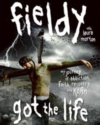Reginald Fieldy Arvizu - Got The Life: My Journey Of Addiction, Faith, Recovery And Korn