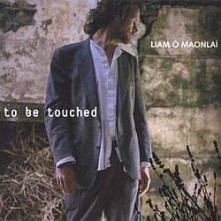 Liam Ó Maonlaí -  To Be Touched