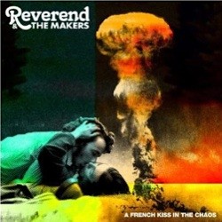 Reverend And The Makers - A French Kiss In Chaos